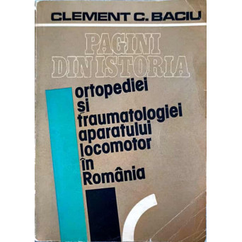 PAGINI DIN ISTORIA ORTOPEDIEI SI TRAUMATOLOGIEI APARATULUI LOCOMOTOR IN ROMANIA