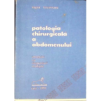 PATOLOGIA CHIRURGICALA A ABDOMENULUI. INTREBARI CU RASPUNSURI MULTIPLE