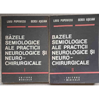 BAZELE SEMIOLOGICE ALE PRACTICII NEUROLOGICE SI NEURO-CHIRURGICALE VOL.1-2