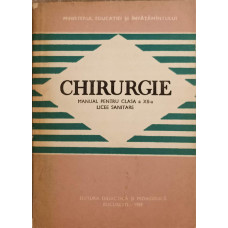 CHIRURGIE. MANUAL PENTRU CLASA A XII-A. LICEE SANITARE