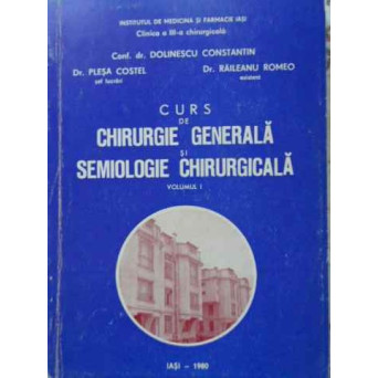 CURS DE CHIRURGIE GENERALA SI SEMIOLOGIE CHIRURGICALA VOL. 1