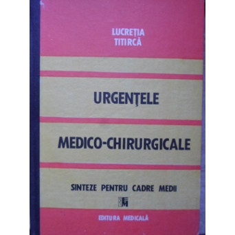 URGENTELE MEDICO-CHIRURGICALE. SINTEZE PENTRU CADRE MEDII
