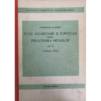 CONSTRUCTII DE MASINI. SCULE ASCHIETOARE SI PORTSCULE PENTRU PRELUCRAREA METALELOR VOL.2