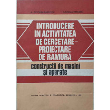 INTRODUCERE IN ACTIVITATEA DE CERCETARE-PROIECTARE DE RAMURA. CONSTRUCTII DE MASINI SI APARATE