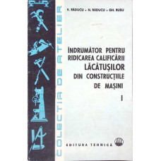 INDRUMATOR PENTRU RIDICAREA CALIFICARII LACATUSILOR DIN CONSTRUCTIILE DE MASINI VOL.1