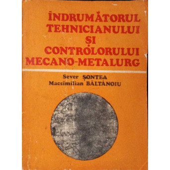 INDRUMATORUL TEHNICIANULUI SI CONTROLORULUI MECANO-METALURG