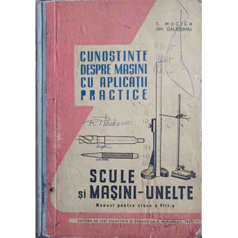 CUNOSTINTE DESPRE MASINI CU APLICATII PRACTICE. SCULE SI MASINI-UNELTE. MANUAL PENTRU CLASA A VIII-A