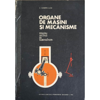 ORGANE DE MASINI SI MECANISME PENTRU SECTIILE DE SUBINGINERI