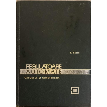 REGULATOARE AUTOMATE. CALCULUL SI CONSTRUCTIA