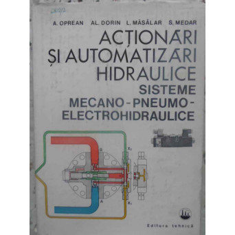 ACTIONARI SI AUTOMATIZARI HIDRAULICE. SISTEME MECANO-PNEUMO-ELECTROHIDRAULICE