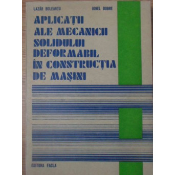 APLICATII ALE MECANICII SOLIDULUI DEFORMABIL IN CONSTRUCTIA DE MASINI
