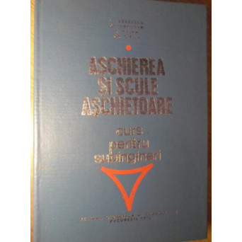 ASCHIEREA SI SCULE ASCHIETOARE. CURS PENTRU SUBINGINERI