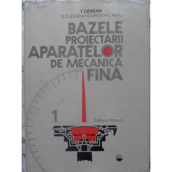 BAZELE PROIECTARII APARATELOR DE MECANICA FINA VOL.1