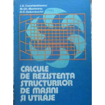 CALCULE DE REZISTENTA STRUCTURILOR DE MASINI SI UTILAJE