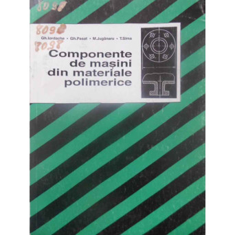 COMPONENTE DE MASINI DIN MATERIALE POLIMERICE. CALCUL, CONSTRUCTIE, TEHNOLOGIE