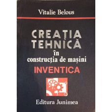 CREATIA TEHNICA IN CONSTRUCTIA DE MASINI. INVENTICA