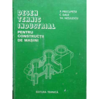 DESEN TEHNIC INDUSTRIAL PENTRU CONSTRUCTII DE MASINI