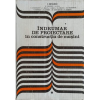 INDRUMAR DE PROIECTARE IN CONSTRUCTIA DE MASINI VOL.1 INDRUMAR DE PROIECTARE IN CONSTRUCTIA DE MASINI VOL.1