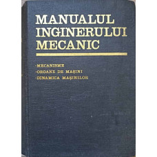 MANUALUL INGINERULUI MECANIC. MECANISME, ORGANE DE MASINI, DINAMICA MASINILOR
