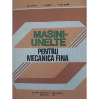 MASINI-UNELTE PENTRU MECANICA FINA