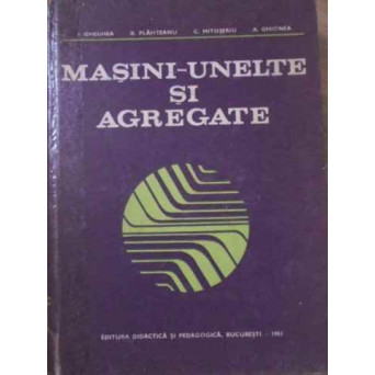 MASINI-UNELTE SI AGREGATE