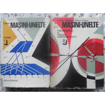 MASINI-UNELTE VOL. 1-2 TEORIA. ORGANOLOGIA SI PRECIZIA MASINILOR-UNELTE