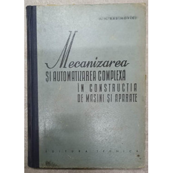 MECANIZAREA SI AUTOMATIZAREA COMPLEXA IN CONSTRUCTIA DE MASINI SI APARATE