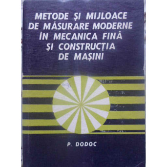 METODE SI MIJLOACE DE MASURARE MODERNE IN MECANICA FINA SI CONSTRUCTIA DE MASINI