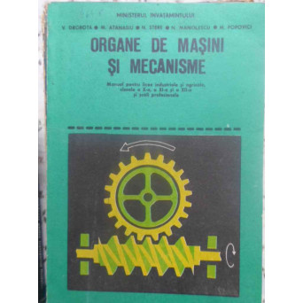 ORGANE DE MASINI SI MECANISME MANUAL PENTRU LICEELE INDUSTRIALE
