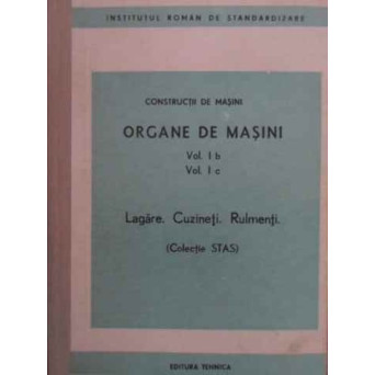 ORGANE DE MASINI VOL.I B VOL.I C LAGARE. CUZINETI. RULMENTI