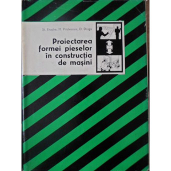 PROIECTAREA FORMEI PIESELOR IN CONSTRUCTIA DE MASINI