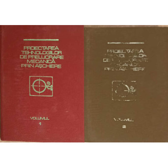 PROIECTAREA TEHNOLOGIILOR DE PRELUCRARE MECANICA PRIN ASCHIERE VOL.1-2