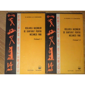 REGLAREA MASINILOR DE DANTURAT PENTRU MECANICA FINA VOL 1-2