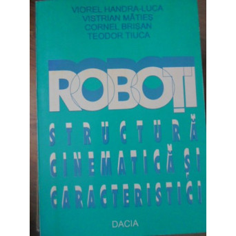 ROBOTI. STRUCTURA CINEMATICA SI CARACTERISTICI