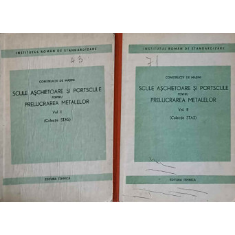 SCULE ASCHIETOARE SI PORTSCULE PENTRU PRELUCRAREA METALELOR VOL.1-2 (COLECTIE STAS)
