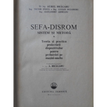 SEFA-DISROM SISTEM SI METODA VOL.1. TEORIA SI PRACTICA PROIECTARII DISPOZITIVELOR PENTRU PRELUCRARI