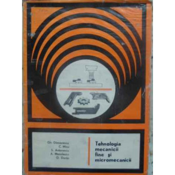 TEHNOLOGIA MECANICII FINE SI MICROMECANICII VOL.1