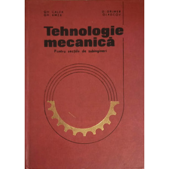 TEHNOLOGIE MECANICA PENTRU SECTIILE DE SUBINGINERI