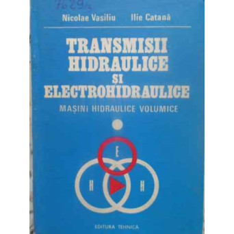 TRANSMISII HIDRAULICE SI ELECTROHIDRAULICE VOL.1 MASINI HIDRAULICE VOLUMICE