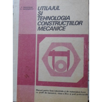UTILAJUL SI TEHNOLOGIA CONSTRUCTIILOR MECANICE
