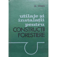 UTILAJE SI INSTALATII PENTRU CONSTRUCTII FORESTIERE UTILAJE SI INSTALATII PENTRU CONSTRUCTII FORESTIERE