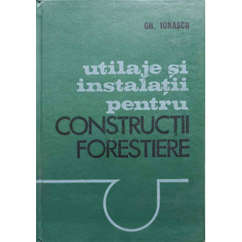 UTILAJE SI INSTALATII PENTRU CONSTRUCTII FORESTIERE