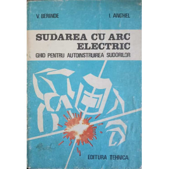 SUDAREA CU ARC ELECTRIC. GHID PENTRU AUTOINSTRUIREA SUDORILOR