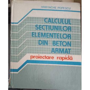 CALCULUL SECTIUNILOR ELEMENTELOR DIN BETON ARMAT. PROIECTARE RAPIDA