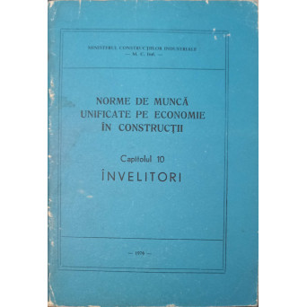 NORME DE MUNCA UNIFICATE PE ECONOMIE IN CONSTRUCTII CAP.10 INVELITORI