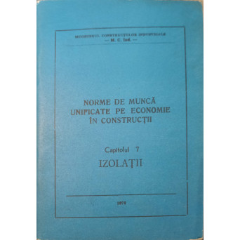 NORME DE MUNCA UNIFICATE PE ECONOMIE IN CONSTRUCTII CAP.7 IZOLATII