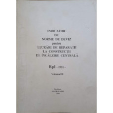 INDICATOR DE NORME DE DEVIZ PENTRU LUCRARI DE REPARATII LA CONSTRUCTII DE INCALZIRE CENTRALA "RpI" - 1981 - VOL.2