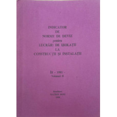 INDICATOR DE NORME DE DEVIZ PENTRU LUCRARI DE IZOLATII LA CONSTRUCTII SI INSTALATII "IZ" - 1981 VOL.2