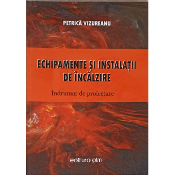 ECHIPAMENTE SI INSTALATII DE INCALZIRE. INDRUMAR DE PROIECTARE