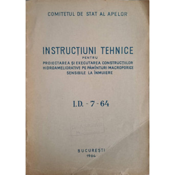 INSTRUCTIUNI TEHNICE PENTRU PROIECTAREA SI EXECUTAREA CONSTRUCTIILOR HIDROAMELIORATIVE PE PAMANTURI MACROPORICE SENSIBILE LA INMUIERE I.D. - 7 - 64